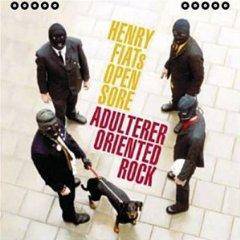 Henry Fiat's Open Sore : Adulter Oriented Rock